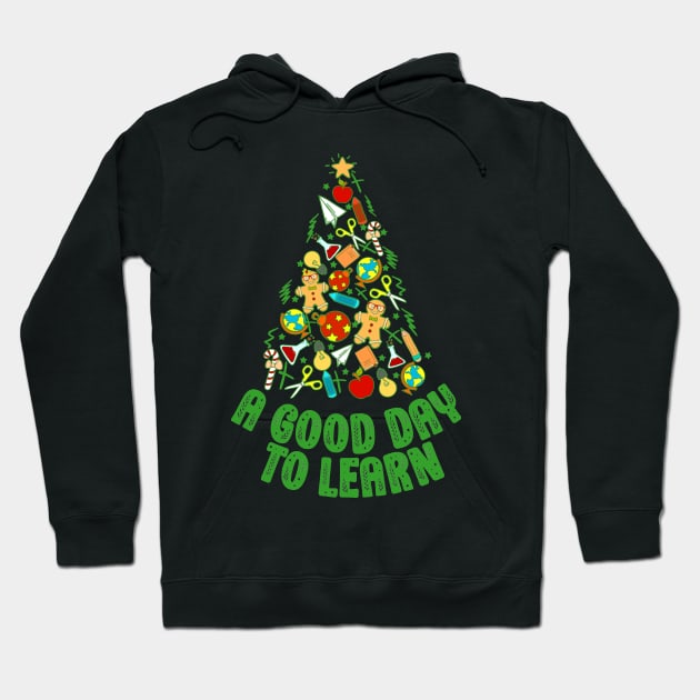 Teacher Christmas Tree It's A Good Day To Learn Appreciation Hoodie by SilverLake